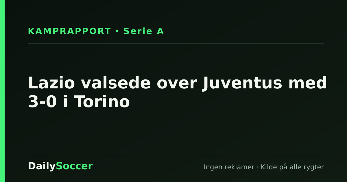 Lazio valsede over Juventus med 3-0 i Torino — DailySoccer