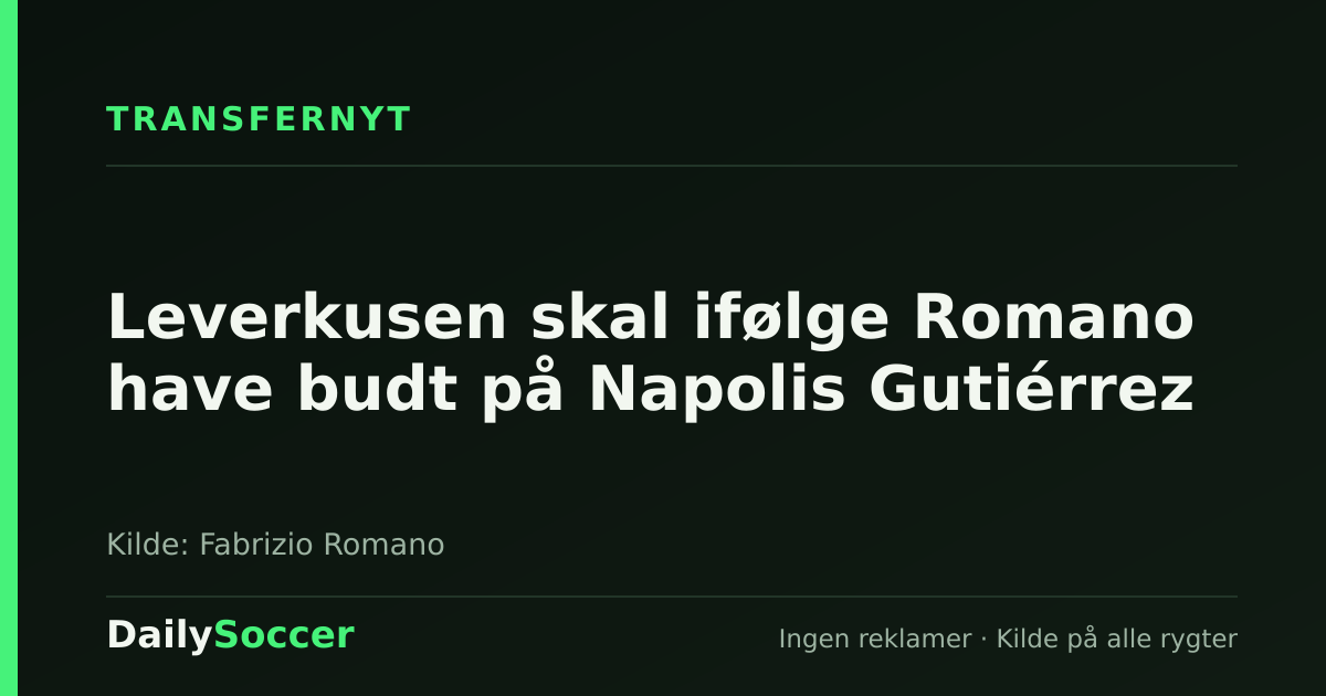 Leverkusen skal ifølge Romano have budt på Napolis Gutiérrez — DailySoccer