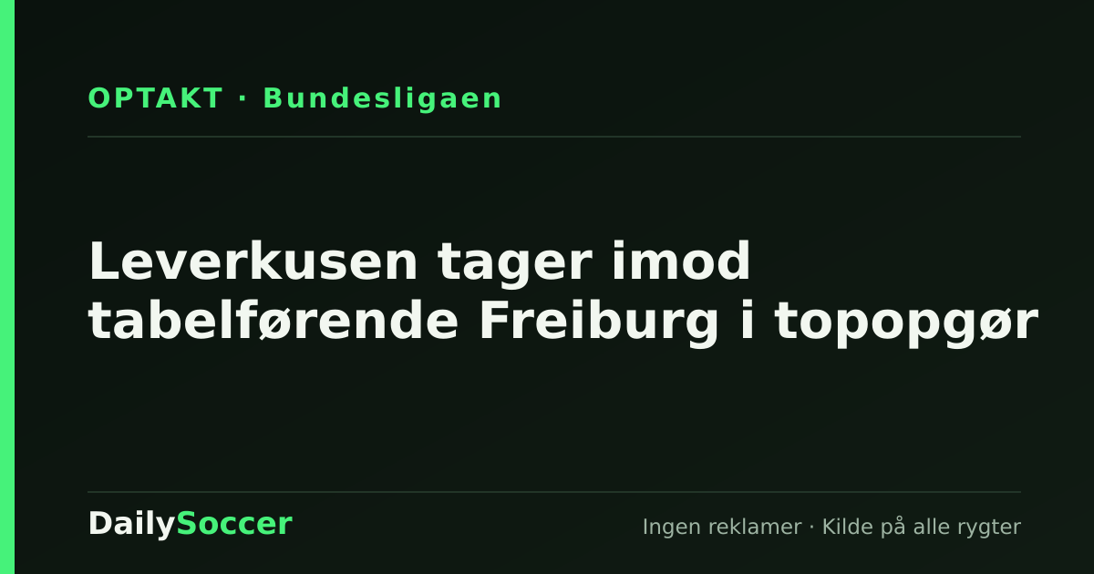 Leverkusen tager imod tabelførende Freiburg i topopgør — DailySoccer