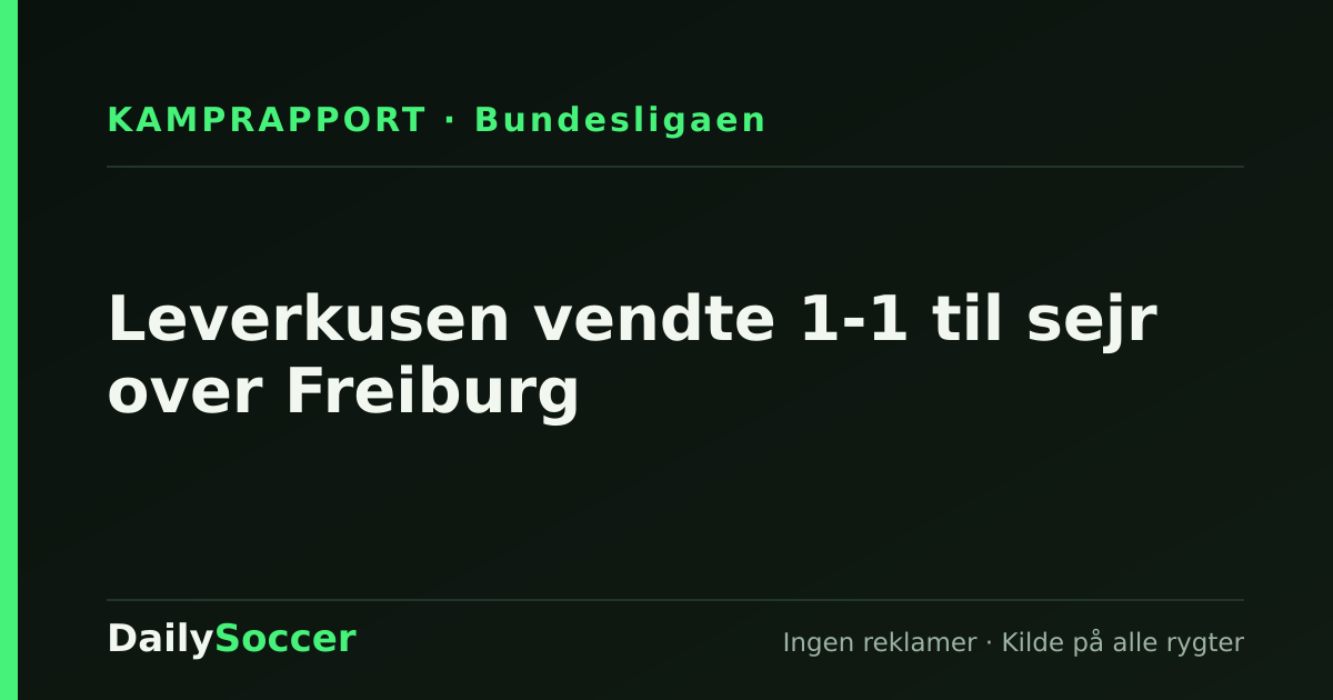 Leverkusen vendte 1-1 til sejr over Freiburg — DailySoccer