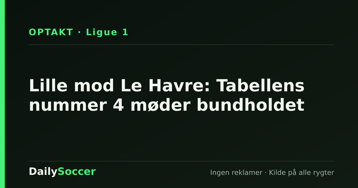 Lille mod Le Havre: Tabellens nummer 4 møder bundholdet — DailySoccer