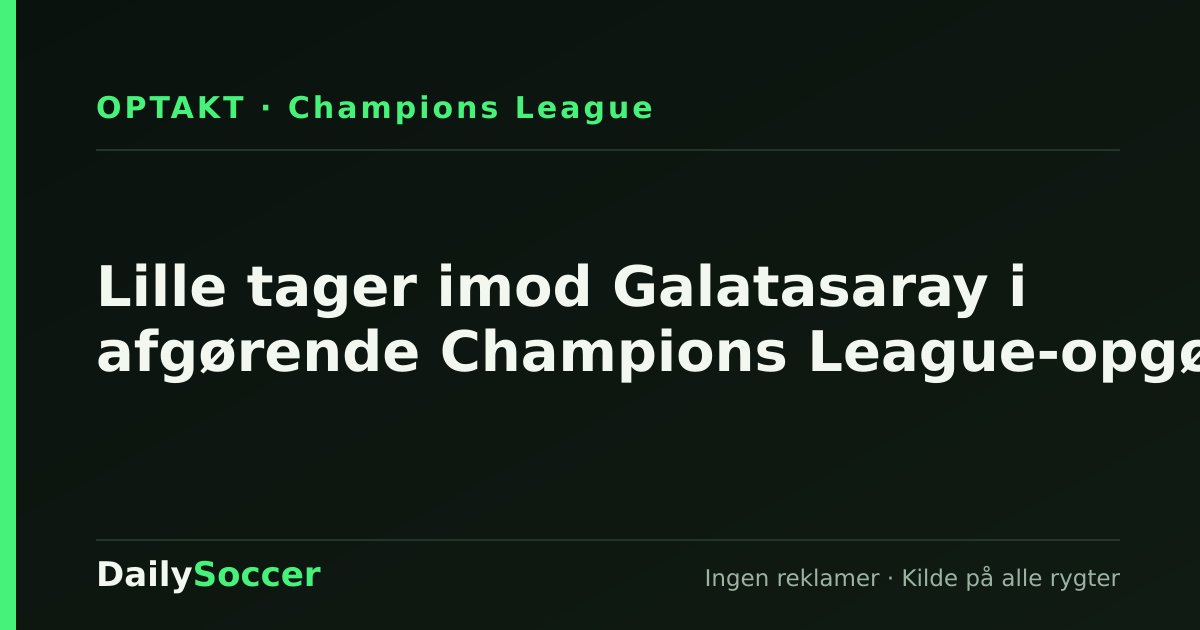 Lille tager imod Galatasaray i afgørende Champions League-opgør — DailySoccer