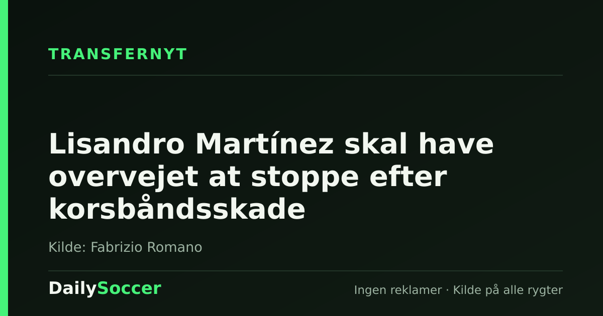 Lisandro Martínez skal have overvejet at stoppe efter korsbåndsskade — DailySoccer