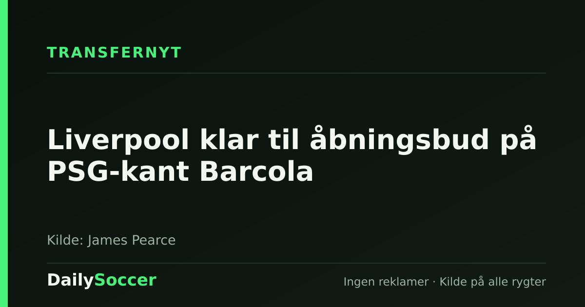Liverpool klar til åbningsbud på PSG-kant Barcola — DailySoccer