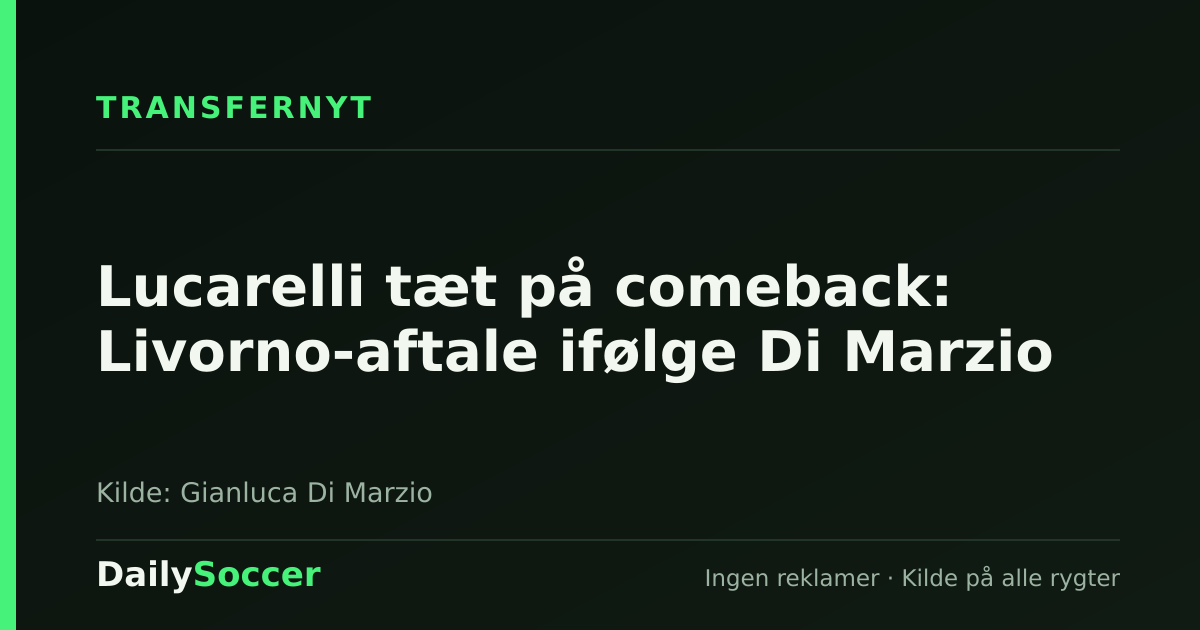 Lucarelli tæt på comeback: Livorno-aftale ifølge Di Marzio — DailySoccer