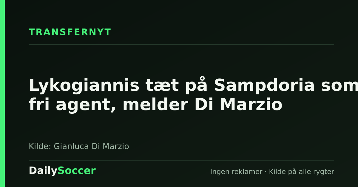 Lykogiannis tæt på Sampdoria som fri agent, melder Di Marzio — DailySoccer
