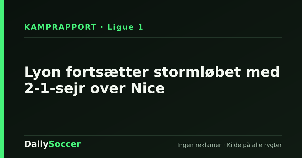 Lyon fortsætter stormløbet med 2-1-sejr over Nice — DailySoccer