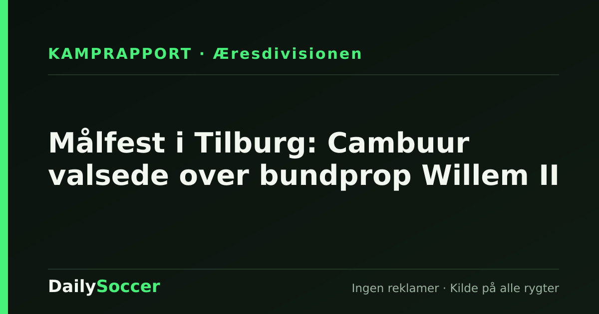 Målfest i Tilburg: Cambuur valsede over bundprop Willem II — DailySoccer