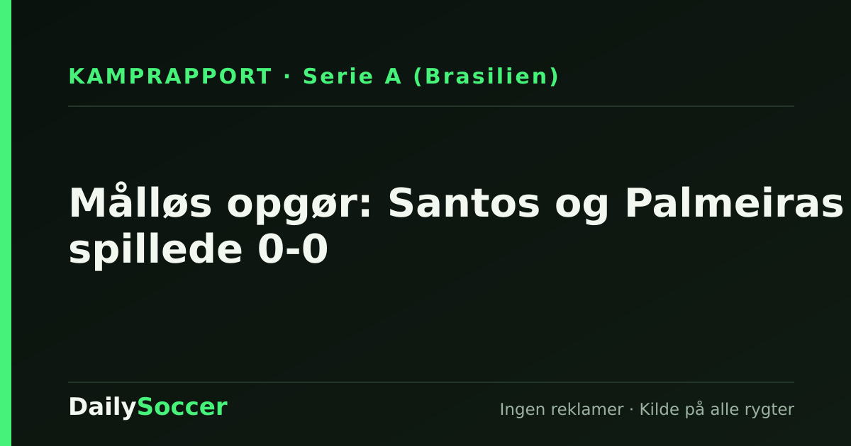 Målløs opgør: Santos og Palmeiras spillede 0-0 — DailySoccer