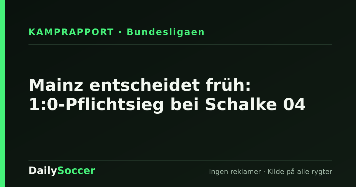 Mainz entscheidet früh: 1:0-Pflichtsieg bei Schalke 04 — DailySoccer