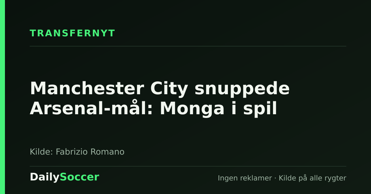 Manchester City snuppede Arsenal-mål: Monga i spil — DailySoccer