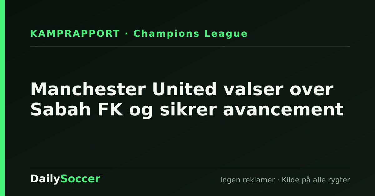 Manchester United valser over Sabah FK og sikrer avancement — DailySoccer