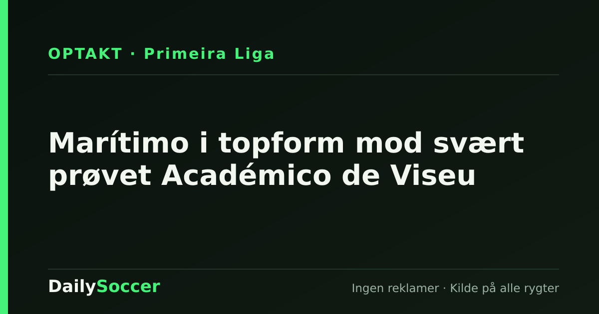 Marítimo i topform mod svært prøvet Académico de Viseu — DailySoccer