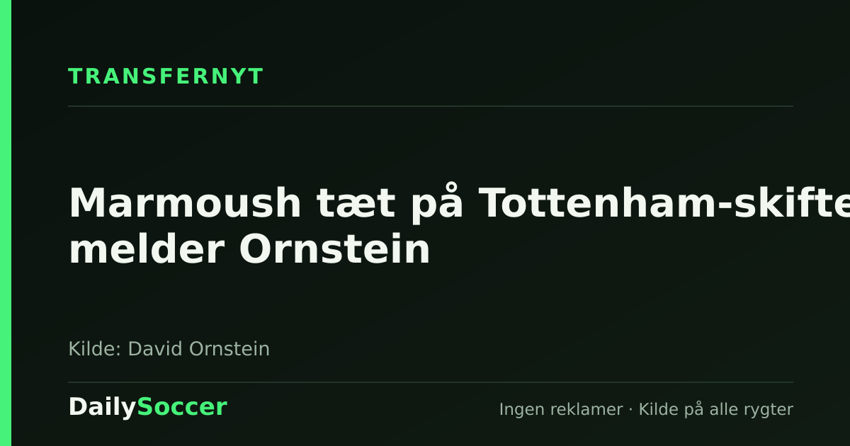 Marmoush tæt på Tottenham-skifte, melder Ornstein — DailySoccer
