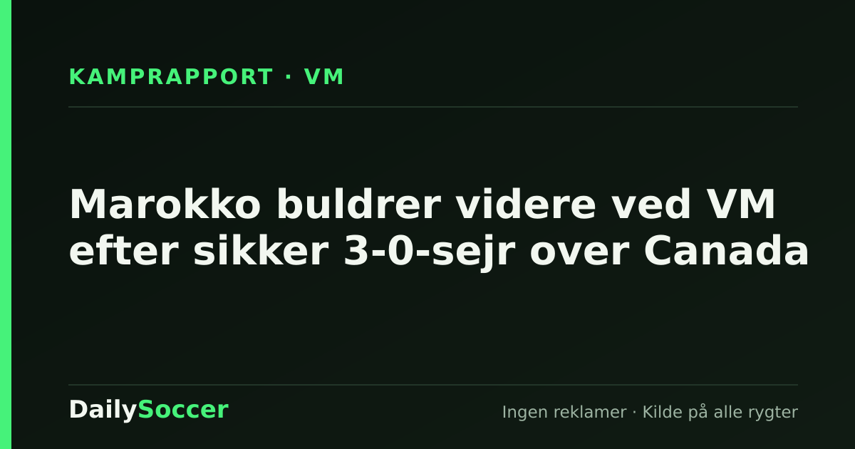 Marokko buldrer videre ved VM efter sikker 3-0-sejr over Canada — DailySoccer