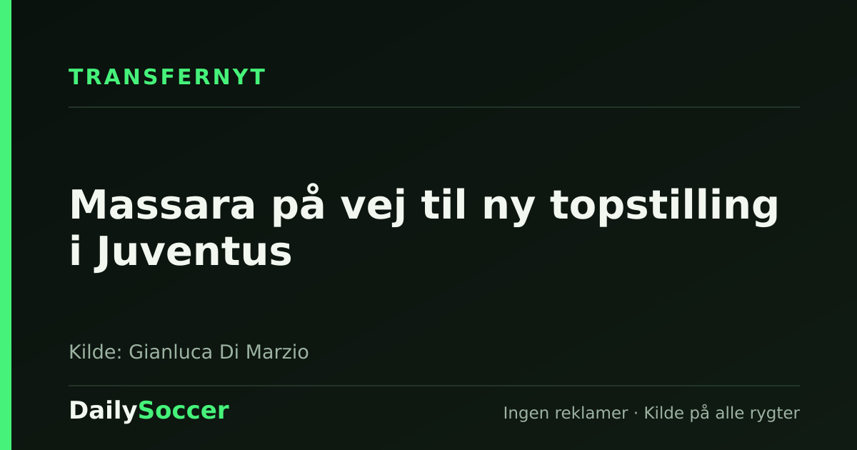 Massara på vej til ny topstilling i Juventus — DailySoccer