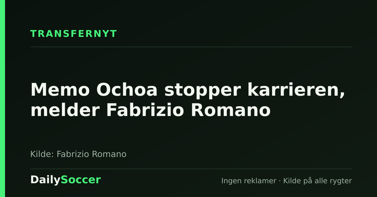 Memo Ochoa stopper karrieren, melder Fabrizio Romano — DailySoccer