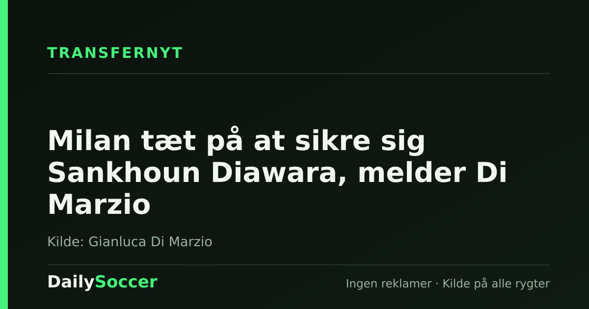 Milan tæt på at sikre sig Sankhoun Diawara, melder Di Marzio — DailySoccer