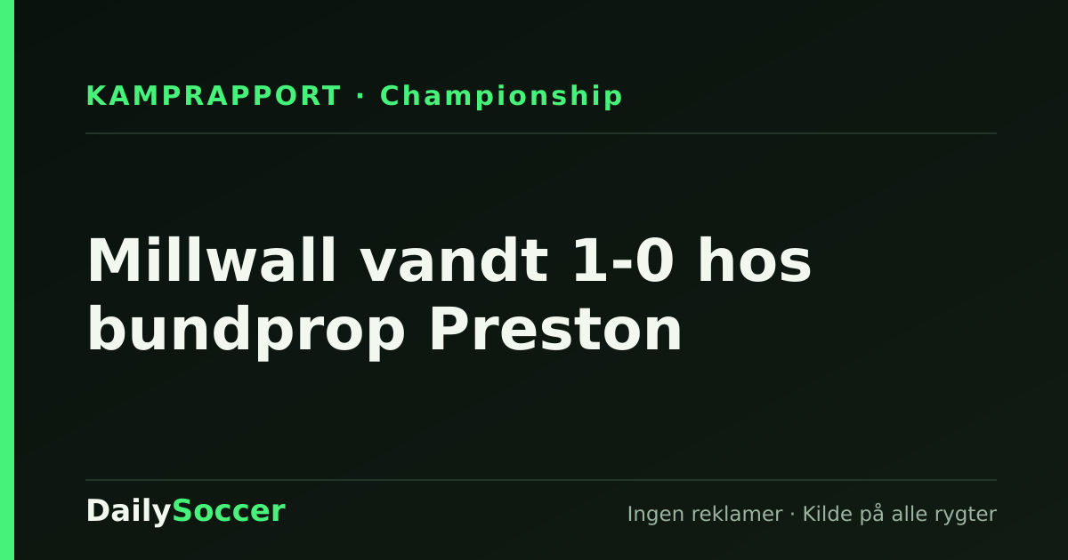 Millwall vandt 1-0 hos bundprop Preston — DailySoccer