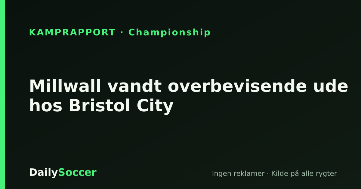 Millwall vandt overbevisende ude hos Bristol City — DailySoccer