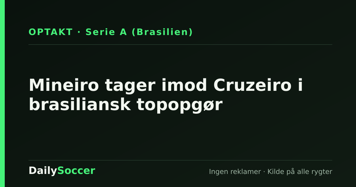 Mineiro tager imod Cruzeiro i brasiliansk topopgør — DailySoccer