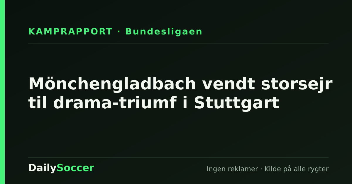 Mönchengladbach vendt storsejr til drama-triumf i Stuttgart — DailySoccer