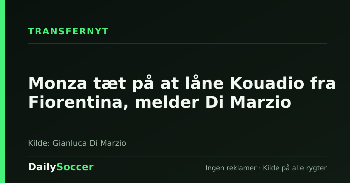 Monza tæt på at låne Kouadio fra Fiorentina, melder Di Marzio — DailySoccer