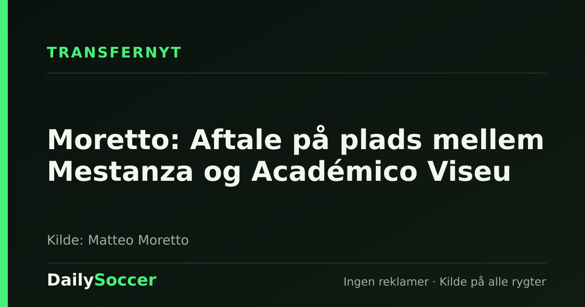 Moretto: Aftale på plads mellem Mestanza og Académico Viseu — DailySoccer