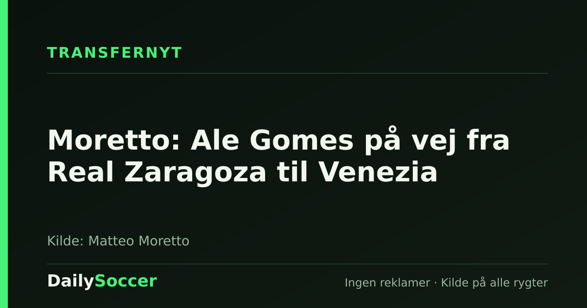 Moretto: Ale Gomes på vej fra Real Zaragoza til Venezia — DailySoccer