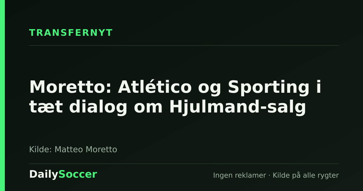 Moretto: Atlético og Sporting i tæt dialog om Hjulmand-salg — DailySoccer