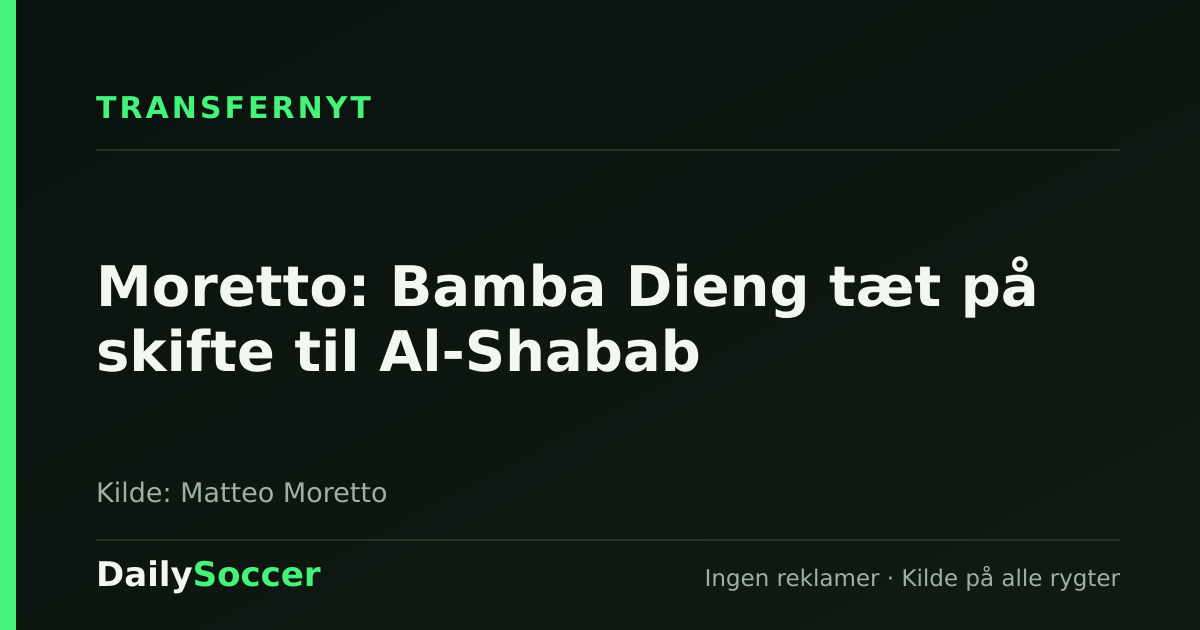 Moretto: Bamba Dieng tæt på skifte til Al-Shabab — DailySoccer