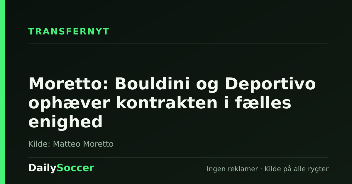 Moretto: Bouldini og Deportivo ophæver kontrakten i fælles enighed — DailySoccer