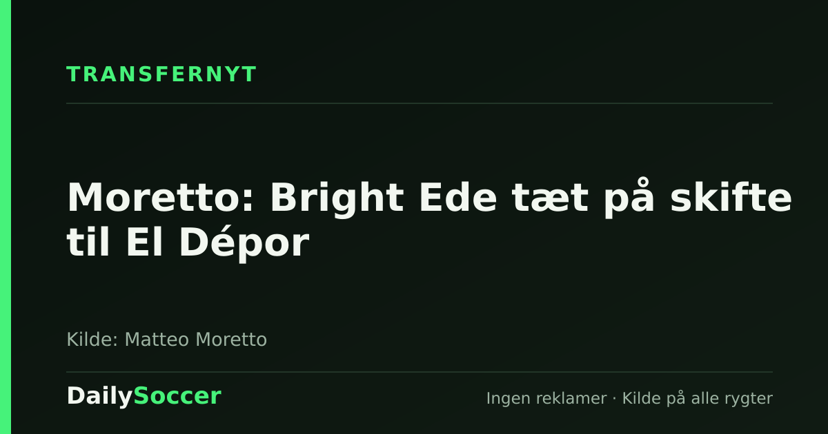 Moretto: Bright Ede tæt på skifte til El Dépor — DailySoccer