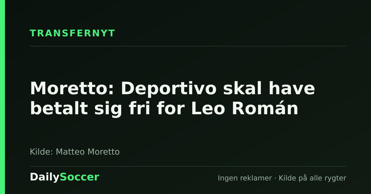 Moretto: Deportivo skal have betalt sig fri for Leo Román — DailySoccer