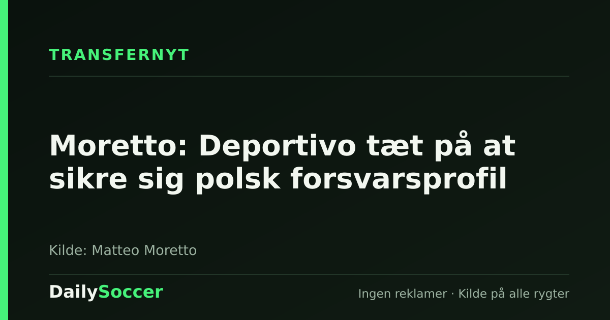 Moretto: Deportivo tæt på at sikre sig polsk forsvarsprofil — DailySoccer
