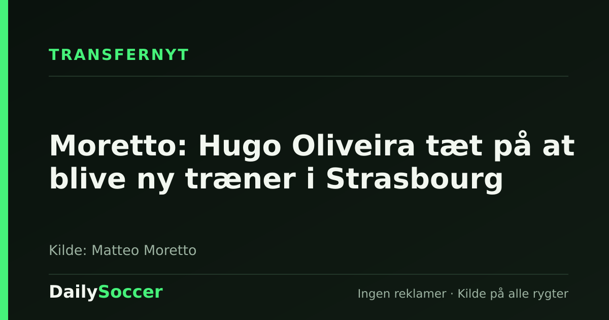 Moretto: Hugo Oliveira tæt på at blive ny træner i Strasbourg — DailySoccer
