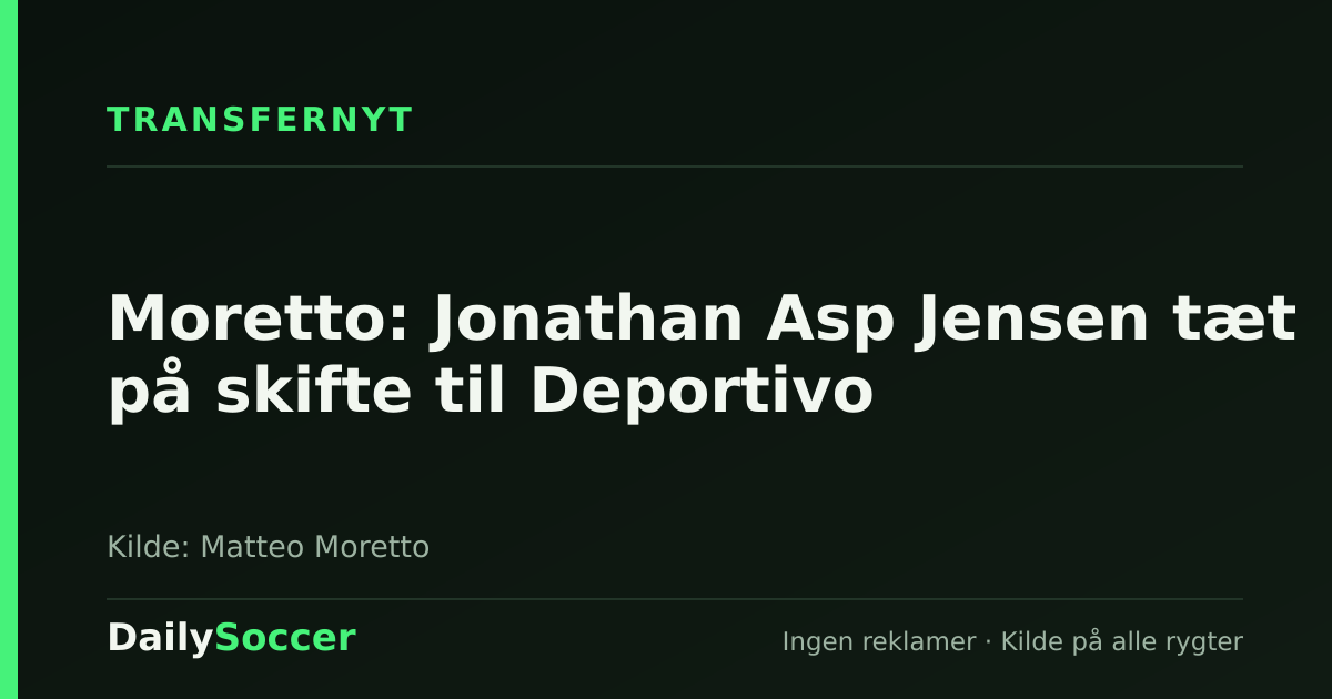 Moretto: Jonathan Asp Jensen tæt på skifte til Deportivo — DailySoccer