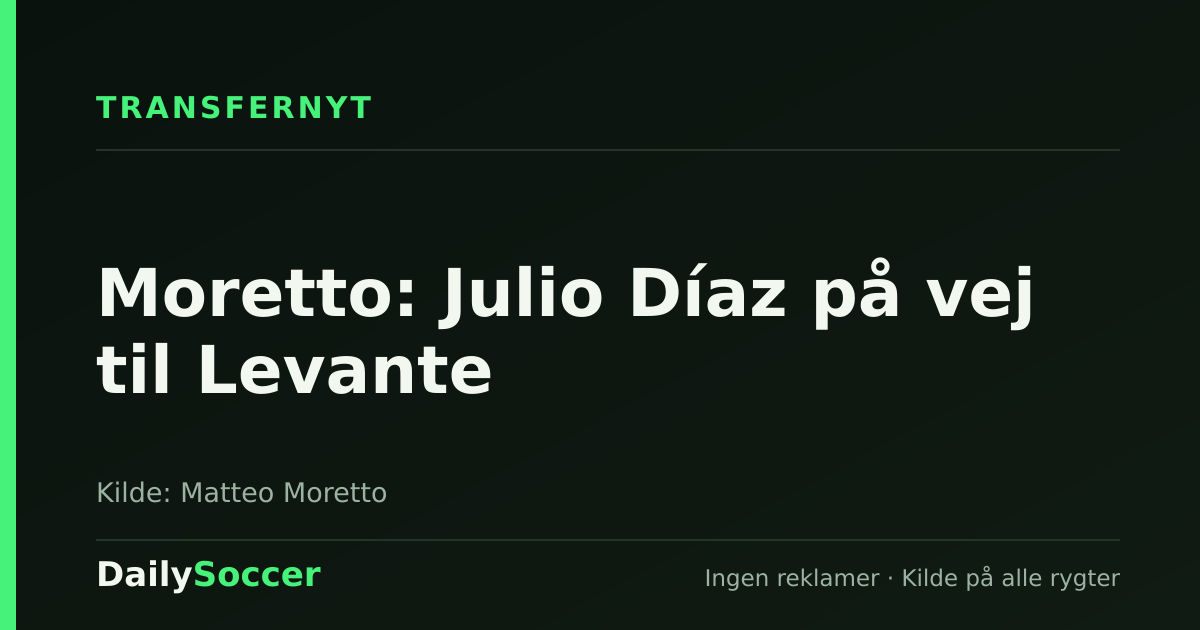 Moretto: Julio Díaz på vej til Levante — DailySoccer