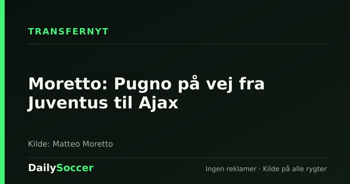 Moretto: Pugno på vej fra Juventus til Ajax — DailySoccer