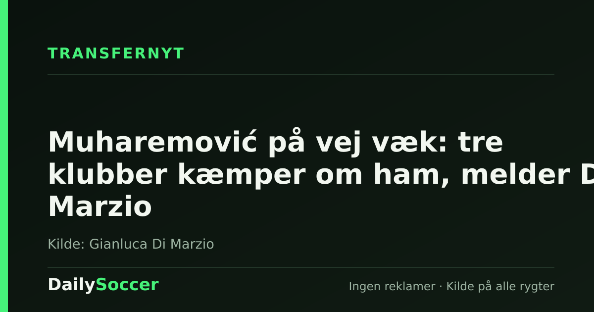 Muharemović på vej væk: tre klubber kæmper om ham, melder Di Marzio — DailySoccer