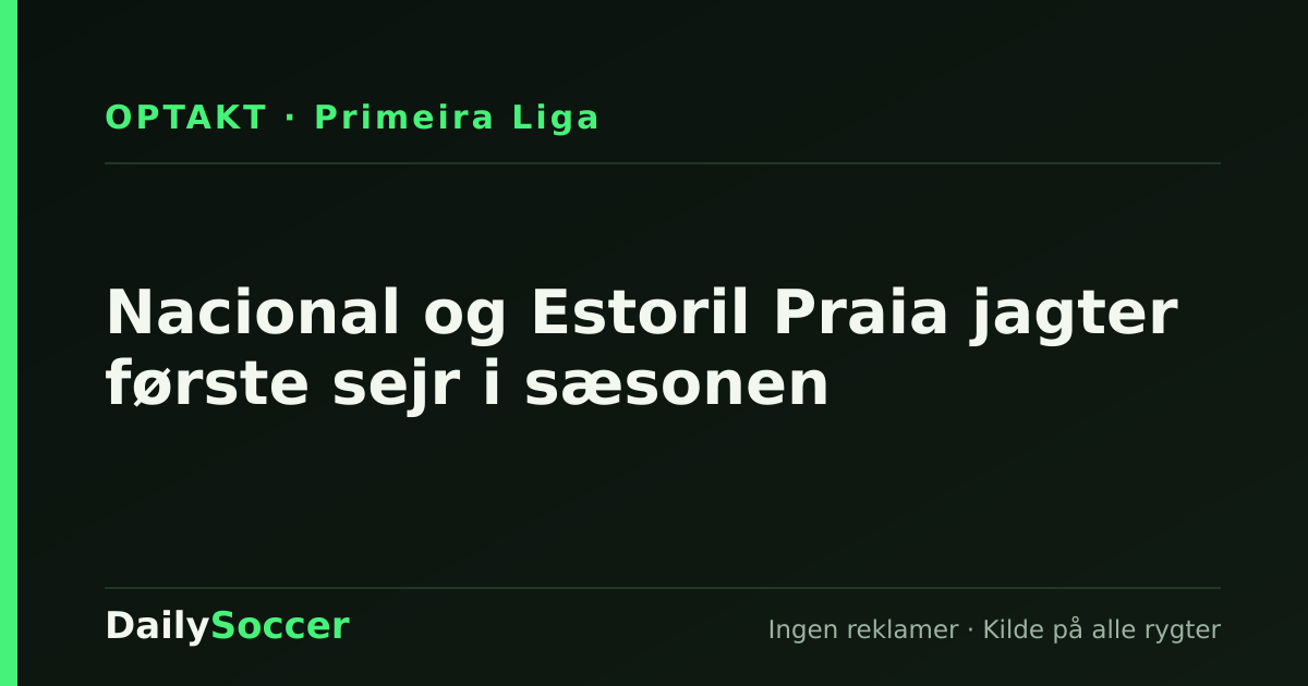 Nacional og Estoril Praia jagter første sejr i sæsonen — DailySoccer