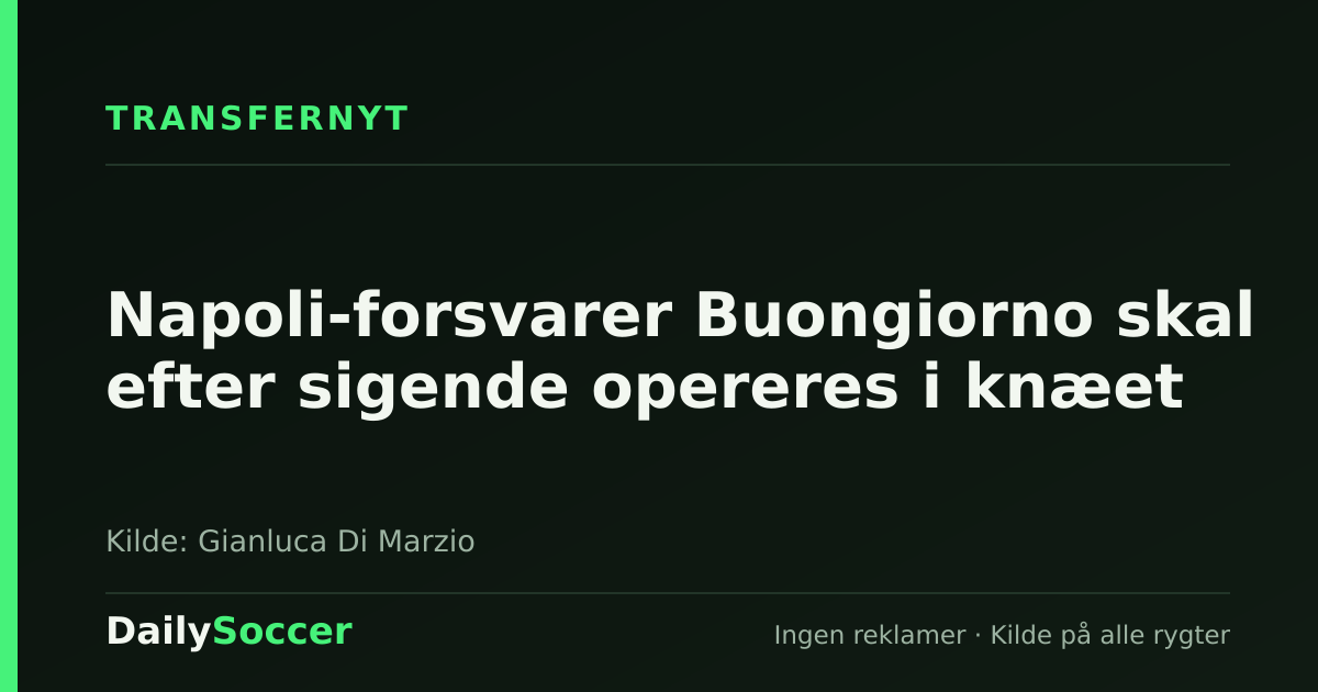 Napoli-forsvarer Buongiorno skal efter sigende opereres i knæet — DailySoccer