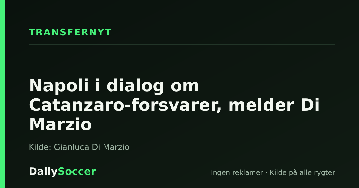 Napoli i dialog om Catanzaro-forsvarer, melder Di Marzio — DailySoccer
