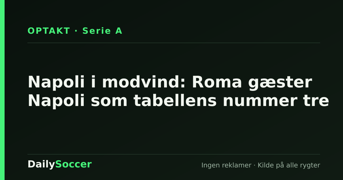 Napoli i modvind: Roma gæster Napoli som tabellens nummer tre — DailySoccer