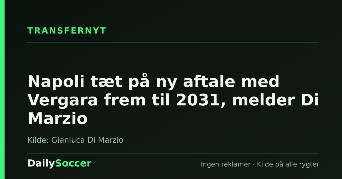 Napoli tæt på ny aftale med Vergara frem til 2031, melder Di Marzio — DailySoccer