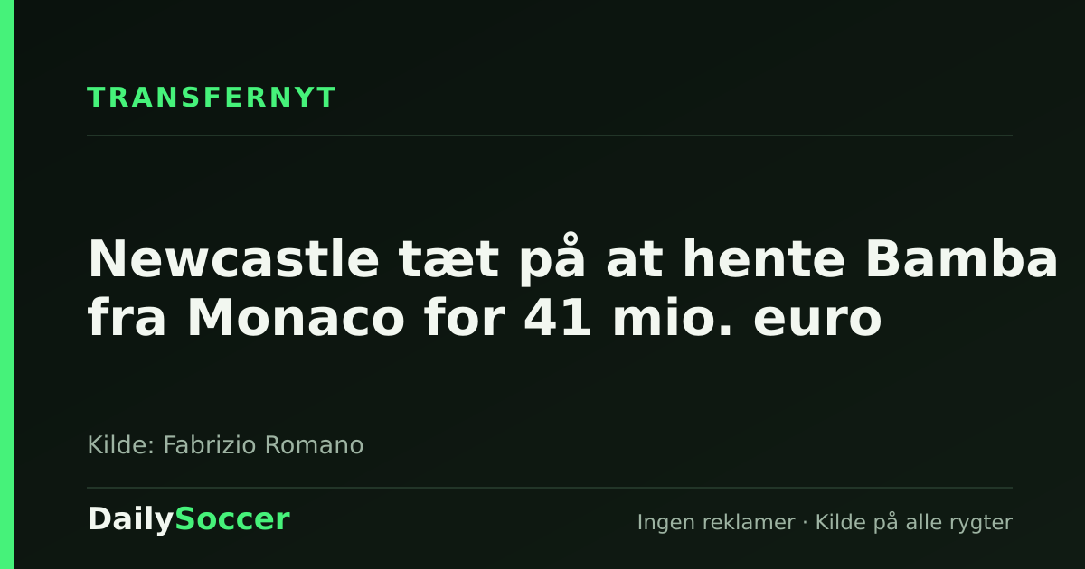 Newcastle tæt på at hente Bamba fra Monaco for 41 mio. euro — DailySoccer