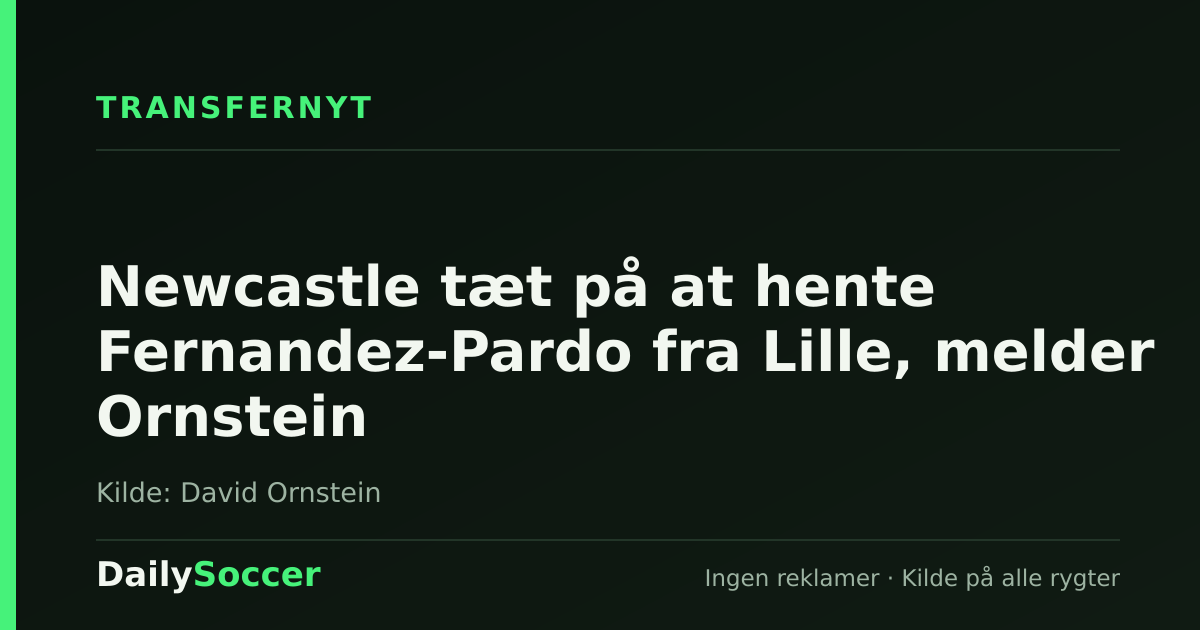 Newcastle tæt på at hente Fernandez-Pardo fra Lille, melder Ornstein — DailySoccer