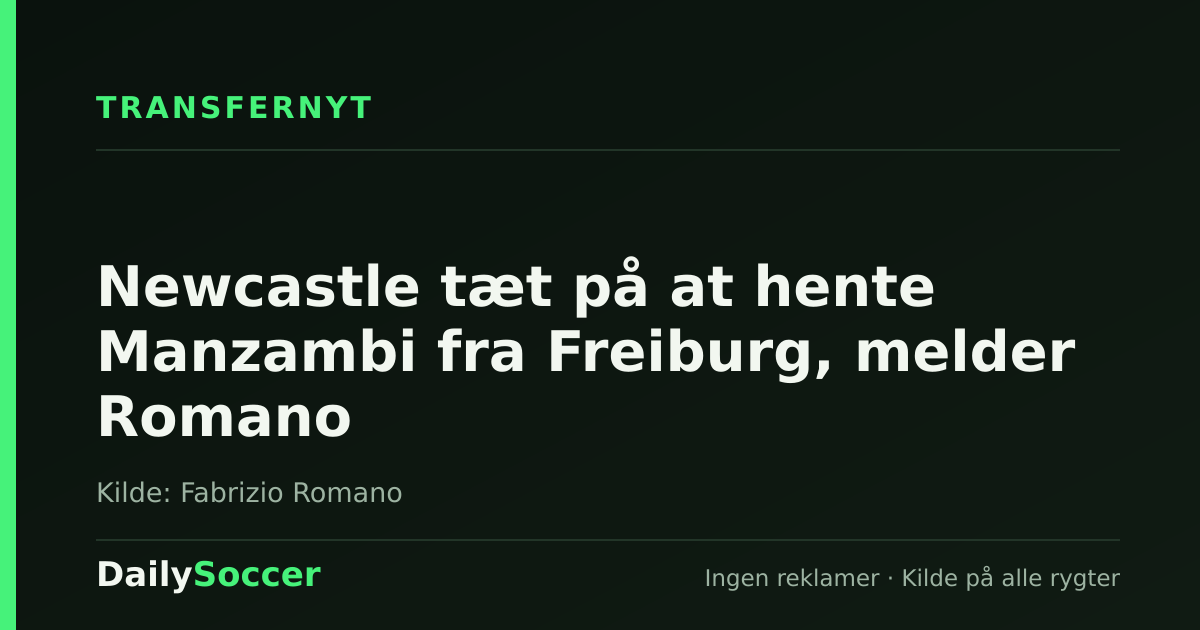 Newcastle tæt på at hente Manzambi fra Freiburg, melder Romano — DailySoccer