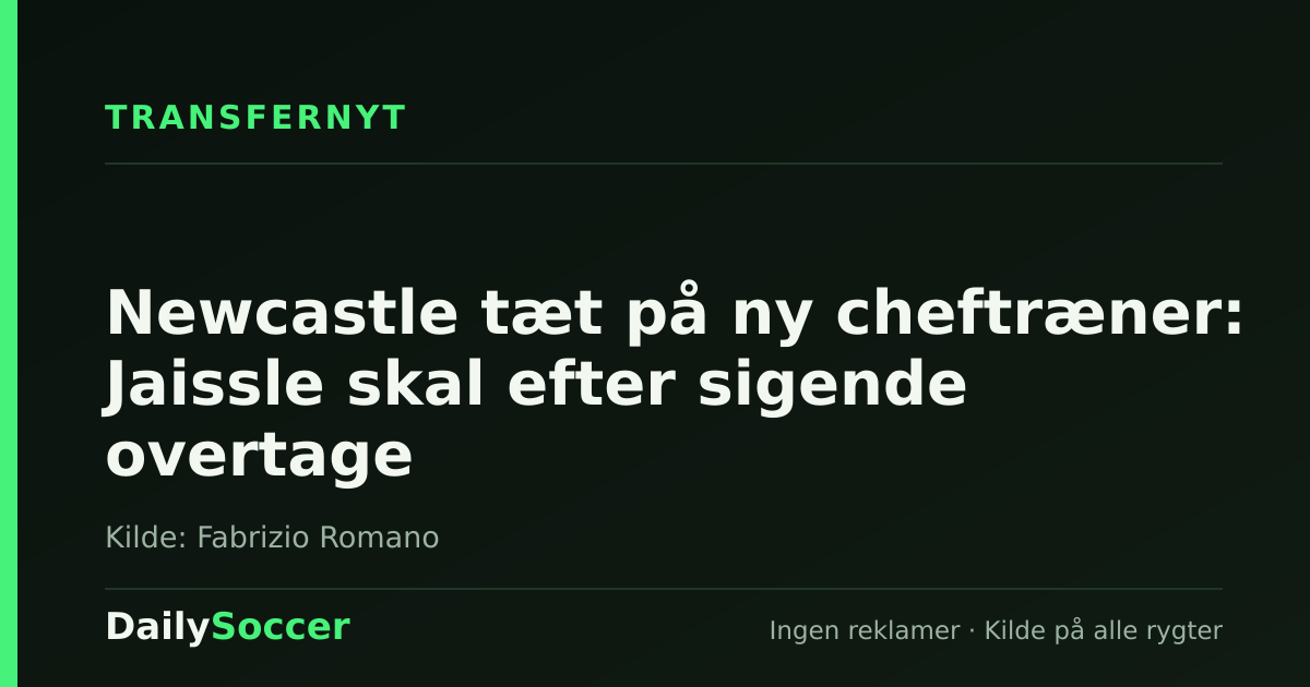 Newcastle tæt på ny cheftræner: Jaissle skal efter sigende overtage — DailySoccer