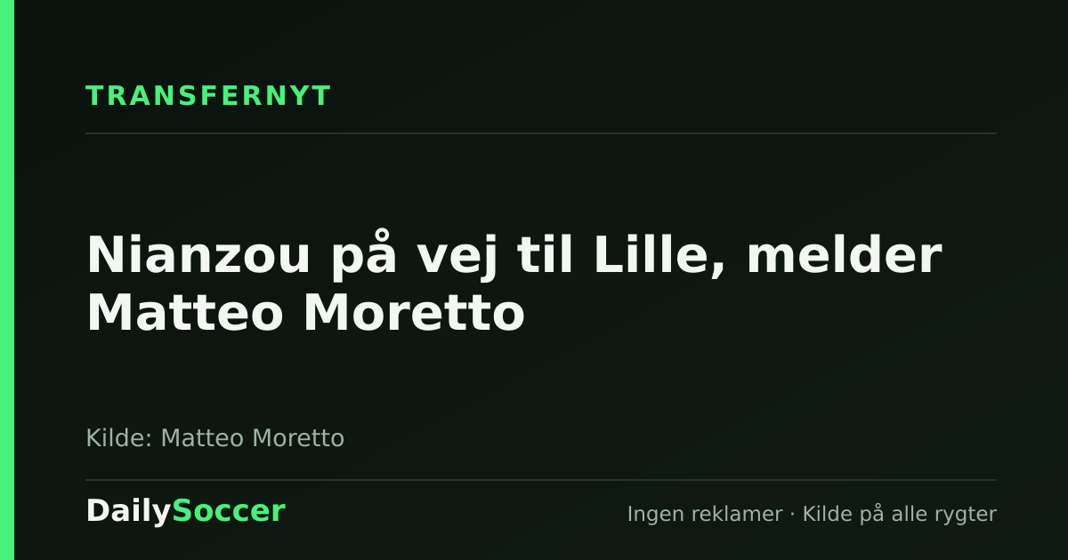 Nianzou på vej til Lille, melder Matteo Moretto — DailySoccer